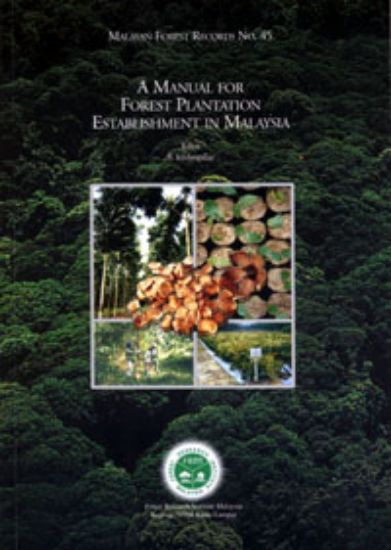 Picture of A Manual for Forest Plantation Establishment in Malaysia (Reprinted 2014)