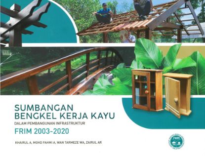 Picture of Sumbangan bengkel kerja kayu dalam<BR>pembangunan infrastruktur FRIM 2003–2020
