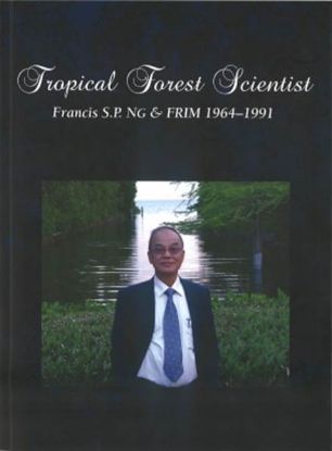 Picture of Tropical Forest Scientist: Francis S.P. Ng and FRIM 1964 - 1991