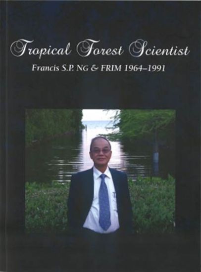 Picture of Tropical Forest Scientist: Francis S.P. Ng and FRIM 1964 - 1991