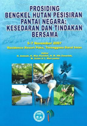 Picture of  PROSIDING BENGKEL HUTAN PESISIRAN PANTAI NEGARA: Kesedaran dan Tindakan Bersama. 5−7 November 2007. Residence Resort Paka, Terengganu Darul Iman.