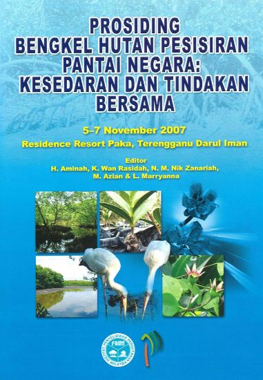 Picture of  PROSIDING BENGKEL HUTAN PESISIRAN PANTAI NEGARA: Kesedaran dan Tindakan Bersama. 5−7 November 2007. Residence Resort Paka, Terengganu Darul Iman.