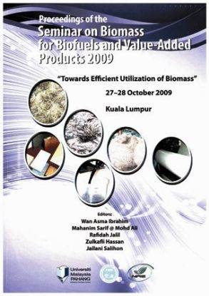 Picture of Proceedings of the Seminar on Biomass for Biofuels and Value-Added Products 2009: Towards Efficient Utilization of Biomass. 27−28 October 2009. Kuala Lumpur.