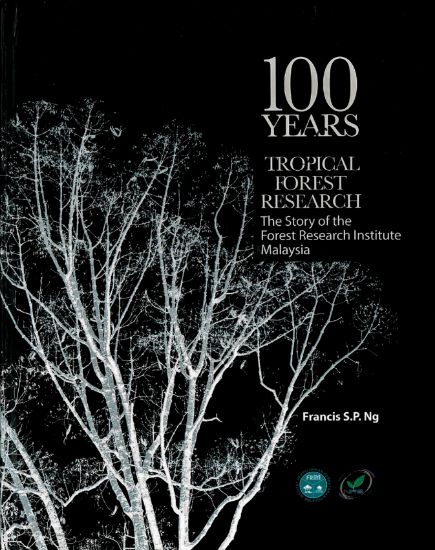 Picture of 100 Years of Tropical Forest Research: The Story of the Forest Research Institute Malaysia