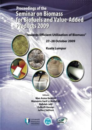 Picture of Proceedings of the Seminar on Biomass for Biofuels and Value-Added Products 2009: Towards Efficient Utilization of Biomass. 27−28 October 2009. Kuala Lumpur.
