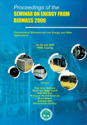Picture of Proceedings of the Seminar on Energy from Biomass 2006 Conversion of Bioresources into Energy and Other Applications 25-26 July 2006, FRIM, Kepong