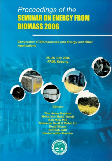 Picture of Proceedings of the Seminar on Energy from Biomass 2006 Conversion of Bioresources into Energy and Other Applications 25-26 July 2006, FRIM, Kepong